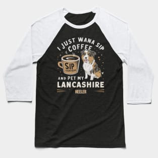 I just wanna sip coffee and pet my Lancashire Heeler Baseball T-Shirt